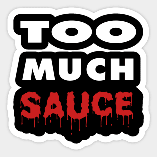 Too Much Sauce Sticker